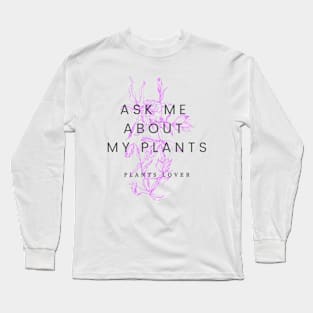 Ask me about my plants with lily flowers Long Sleeve T-Shirt